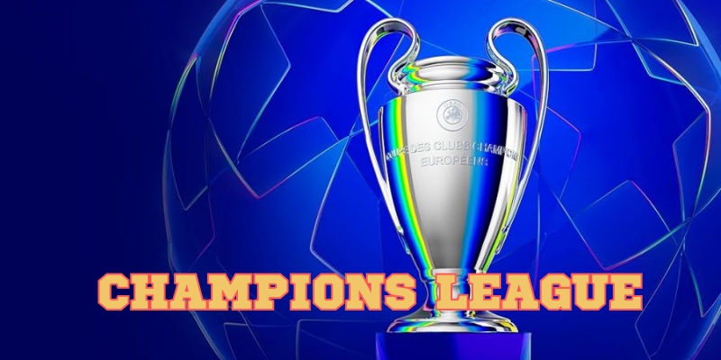 Cập nhật thông tin giải đấu Champions League