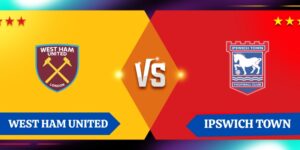 Nhận định kết quả West Ham United vs Ipswich Town