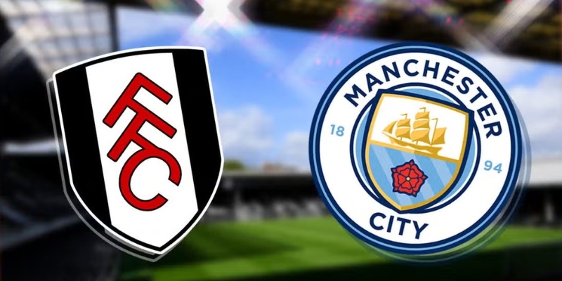 Tỷ lệ cược trong trận Fulham vs Manchester City