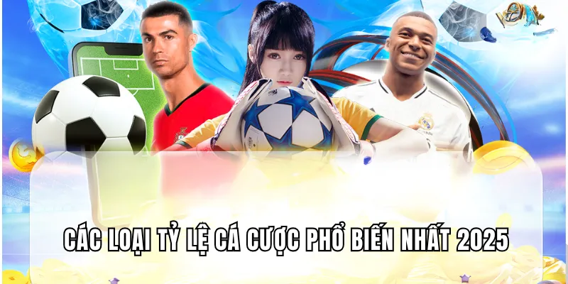Các loại tỷ lệ cá cược phổ biến nhất 2025